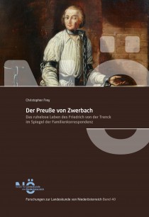 Band 40: Christopher FREY, Der Preuße von Zwerbach. Das ruhelose Leben des Friedrich von der Trenck im Spiegel der Familienkorrespondenz