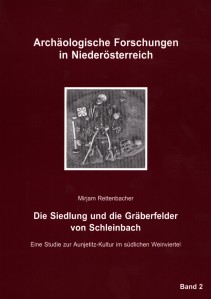 Mirjam Rettenbacher: Die Siedlung und die Gräberfelder von Schleinbach. Eine Studie zur Aunjetitz-Kultur im südlichen Weinviertel