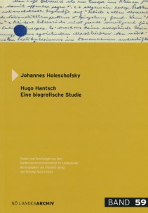 Johannes Holeschofsky: Hugo Hantsch. Eine biographische Studie