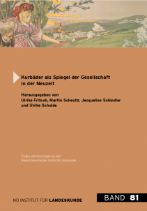 Ulrike Fritsch, Martin Scheutz, Jacqueline Schindler u. Ulrike Scholda, Kurbäder als Spiegel der Gesellschaft in der Neuzeit